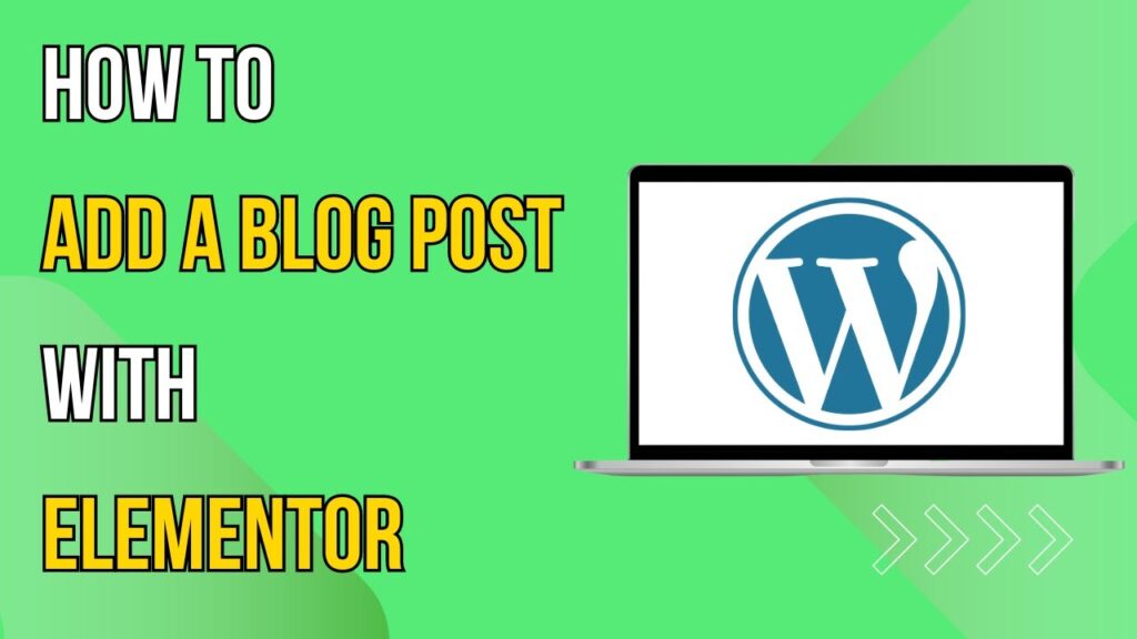 How To Add A Blog Post In Wordpress With Elementor