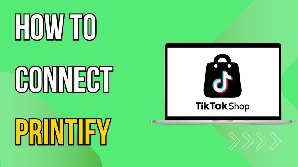 How To Connect Printify To Your Tiktok Shop