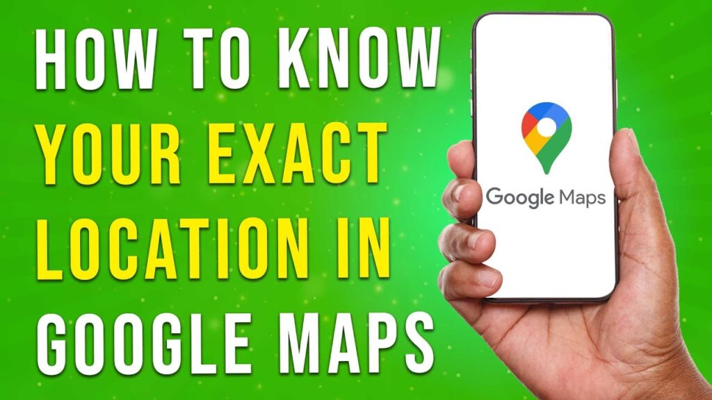 How To Know Your Exact Location In Google Maps