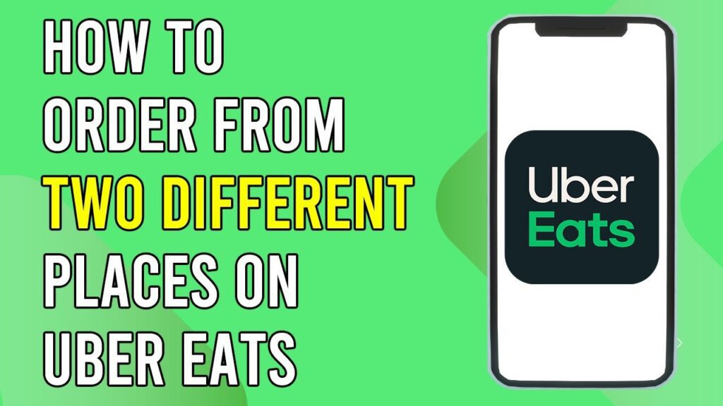 How To Order From Two Different Places On Uber Eats