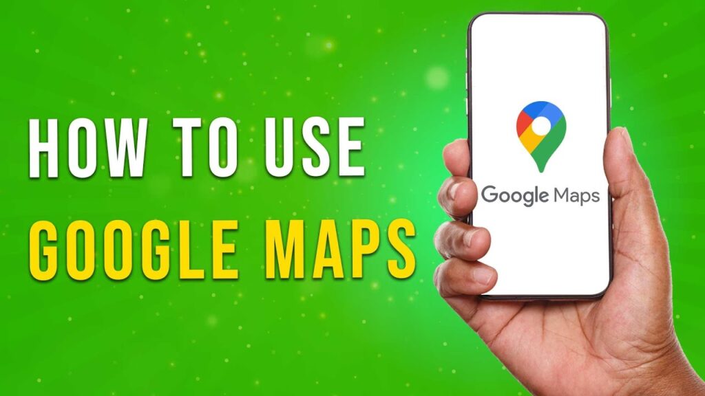 How To Use Google Maps