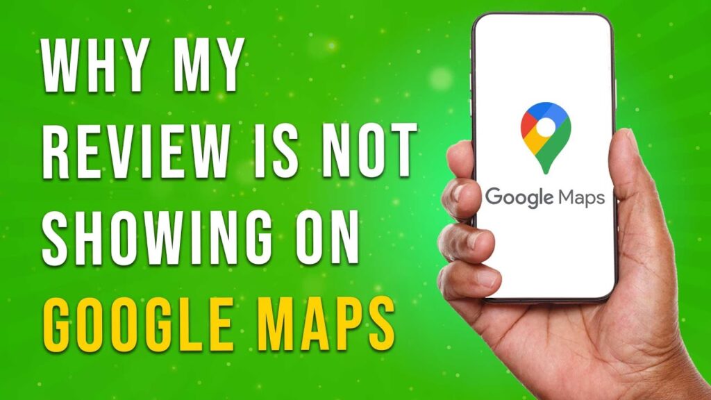 Why My Review Is Not Showing On Google Maps