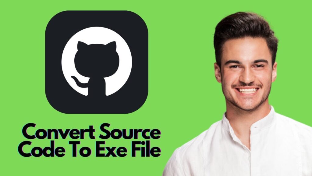 New! how to convert github source code to exe file
