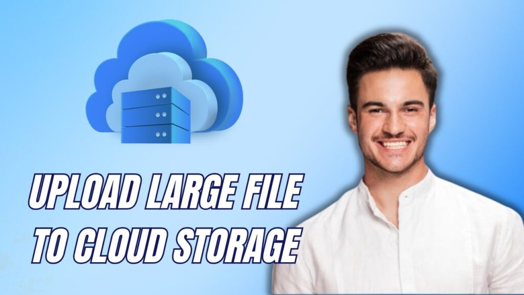 New! how to upload large files in cloud storage