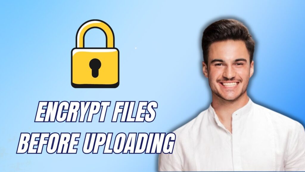 New! how to encrypt files before uploading to cloud storage