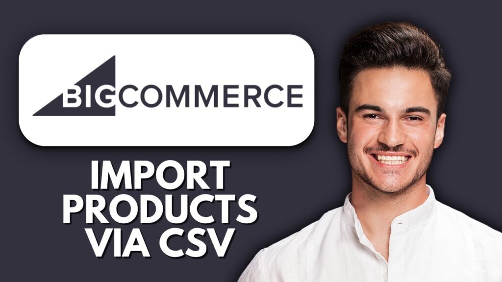 New! how to import products via csv in bigcommerce (2025)